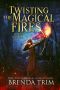 [Midlife Witchery 15] • Twisting The Magical Fires · Paranormal Women's Fiction (Midlife Witchery Book 15)